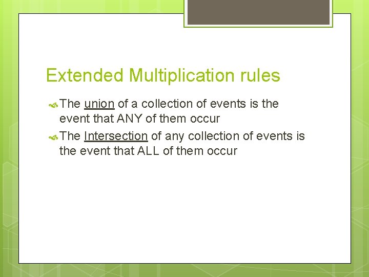 Extended Multiplication rules The union of a collection of events is the event that