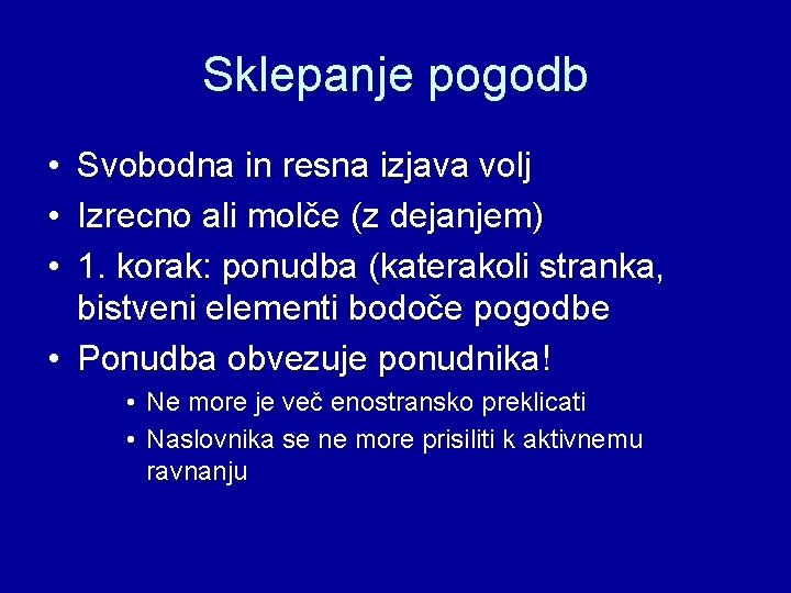 Sklepanje pogodb • Svobodna in resna izjava volj • Izrecno ali molče (z dejanjem)