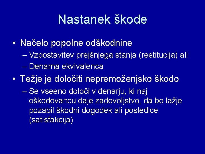 Nastanek škode • Načelo popolne odškodnine – Vzpostavitev prejšnjega stanja (restitucija) ali – Denarna