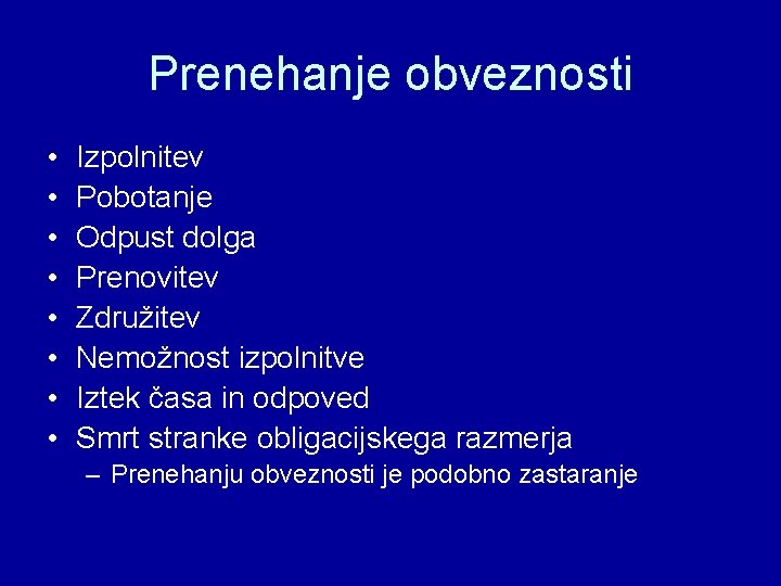 Prenehanje obveznosti • • Izpolnitev Pobotanje Odpust dolga Prenovitev Združitev Nemožnost izpolnitve Iztek časa