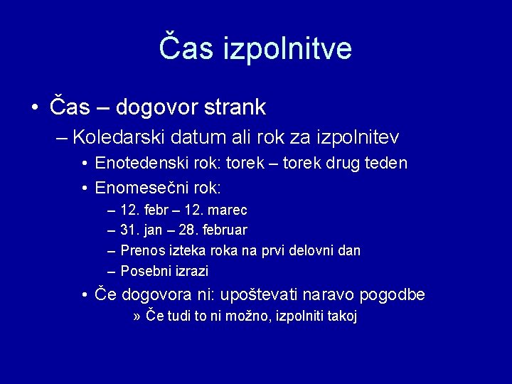 Čas izpolnitve • Čas – dogovor strank – Koledarski datum ali rok za izpolnitev