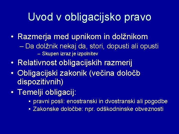 Uvod v obligacijsko pravo • Razmerja med upnikom in dolžnikom – Da dolžnik nekaj