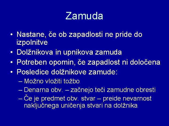 Zamuda • Nastane, če ob zapadlosti ne pride do izpolnitve • Dolžnikova in upnikova