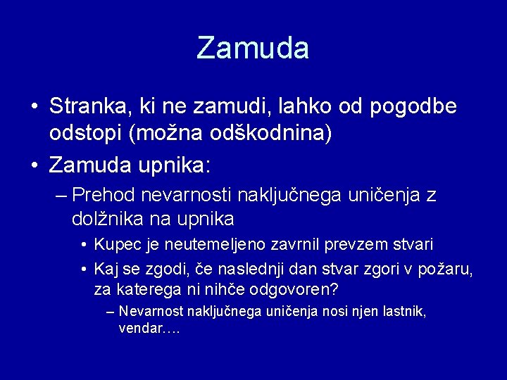 Zamuda • Stranka, ki ne zamudi, lahko od pogodbe odstopi (možna odškodnina) • Zamuda