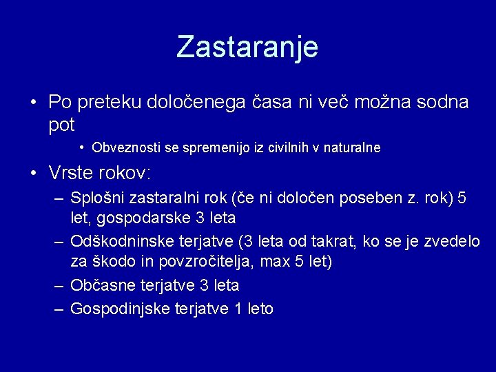 Zastaranje • Po preteku določenega časa ni več možna sodna pot • Obveznosti se