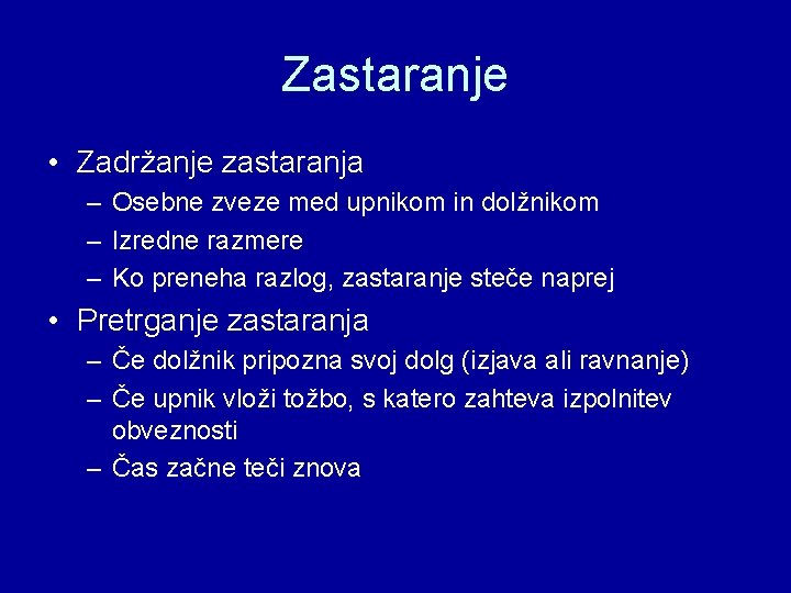 Zastaranje • Zadržanje zastaranja – Osebne zveze med upnikom in dolžnikom – Izredne razmere