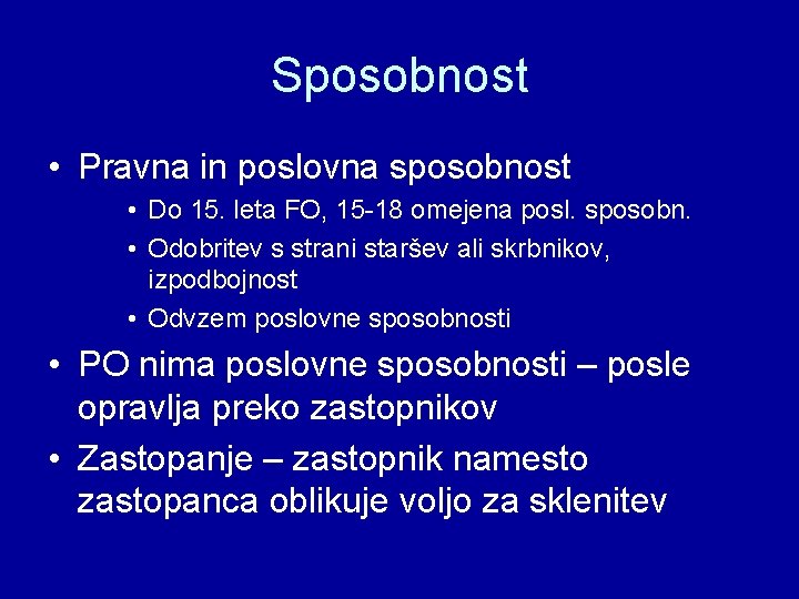 Sposobnost • Pravna in poslovna sposobnost • Do 15. leta FO, 15 -18 omejena