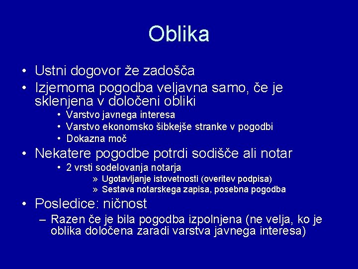 Oblika • Ustni dogovor že zadošča • Izjemoma pogodba veljavna samo, če je sklenjena