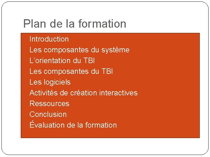 Plan de la formation �Introduction �Les composantes du système �L’orientation du TBI �Les composantes