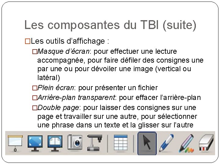 Les composantes du TBI (suite) �Les outils d’affichage : �Masque d’écran: pour effectuer une