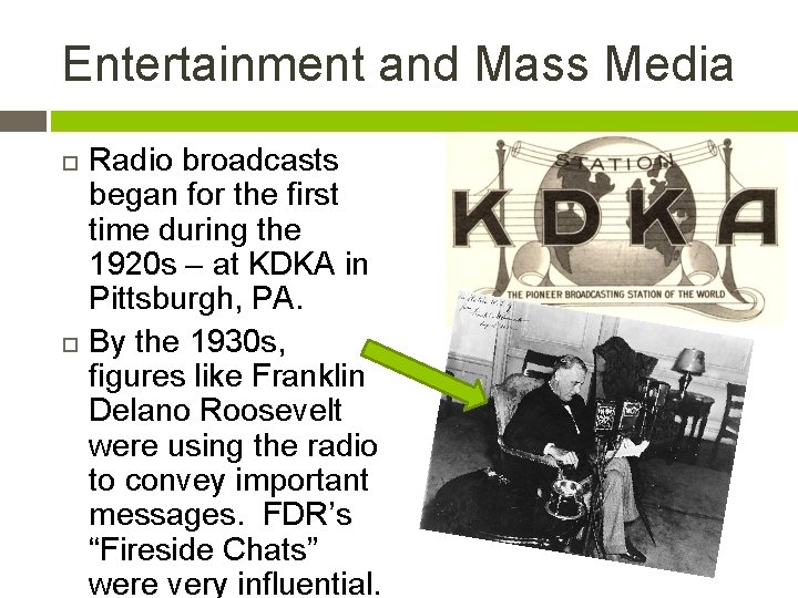 Entertainment and Mass Media Radio broadcasts began for the first time during the 1920