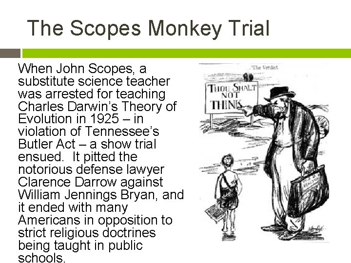 The Scopes Monkey Trial When John Scopes, a substitute science teacher was arrested for