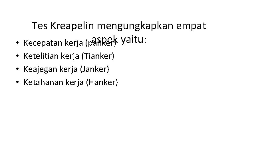 Tes Kreapelin mengungkapkan empat aspek yaitu: • Kecepatan kerja (panker) • Ketelitian kerja (Tianker)