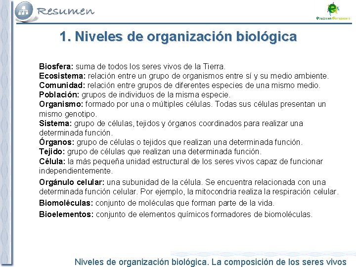 1. Niveles de organización biológica Biosfera: suma de todos los seres vivos de la