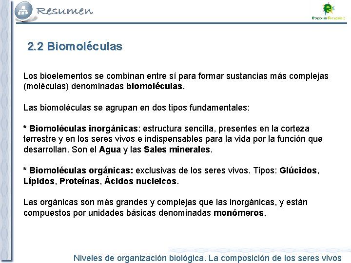 2. 2 Biomoléculas Los bioelementos se combinan entre sí para formar sustancias más complejas