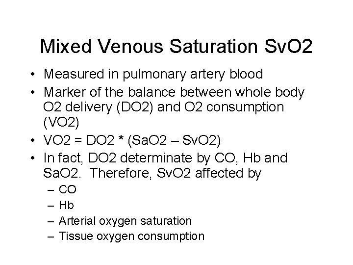 Mixed Venous Saturation Sv. O 2 • Measured in pulmonary artery blood • Marker