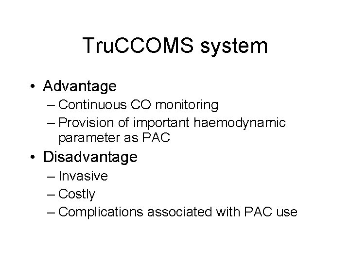 Tru. CCOMS system • Advantage – Continuous CO monitoring – Provision of important haemodynamic