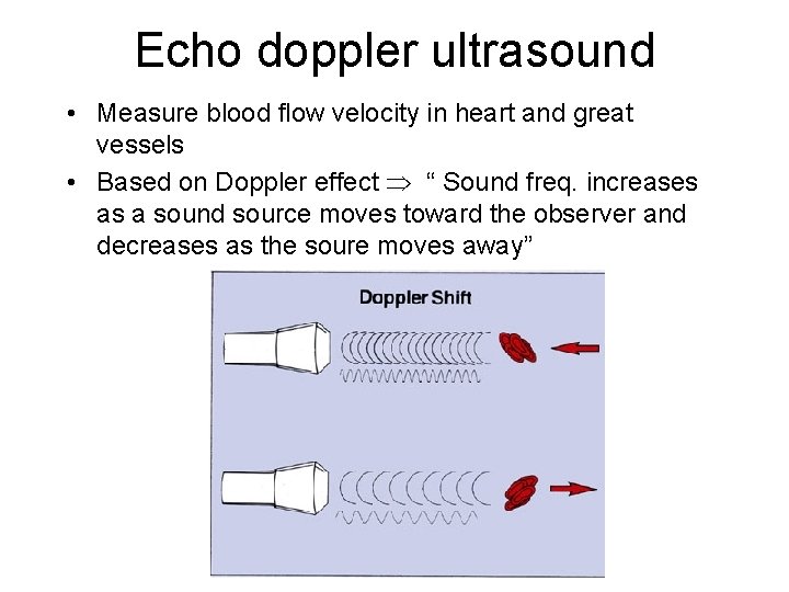 Echo doppler ultrasound • Measure blood flow velocity in heart and great vessels •