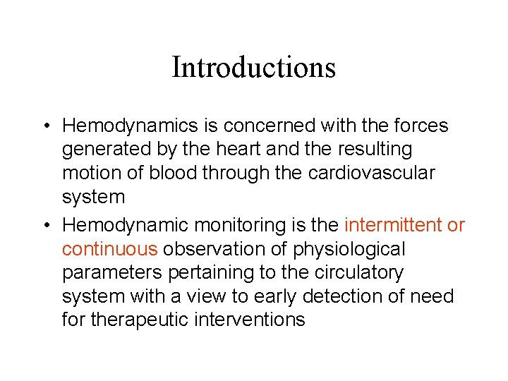 Introductions • Hemodynamics is concerned with the forces generated by the heart and the