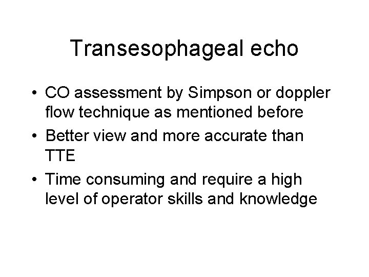 Transesophageal echo • CO assessment by Simpson or doppler flow technique as mentioned before