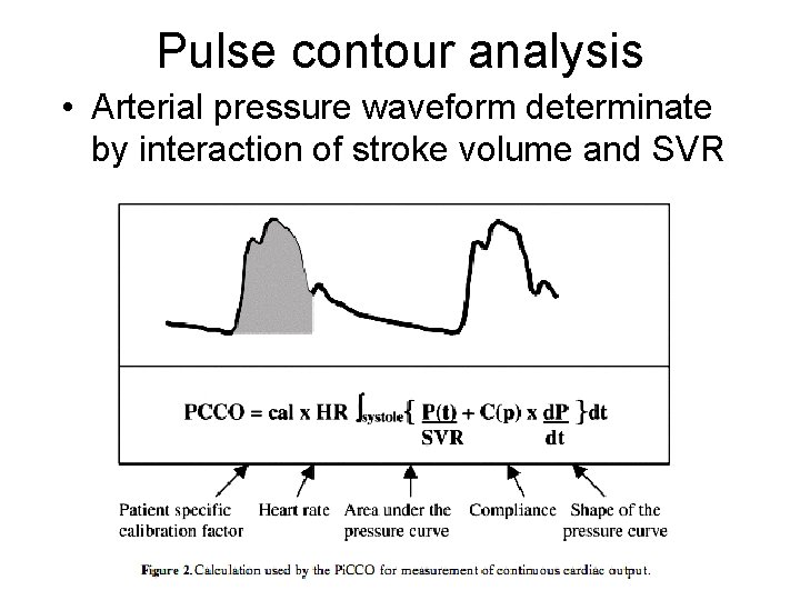 Pulse contour analysis • Arterial pressure waveform determinate by interaction of stroke volume and