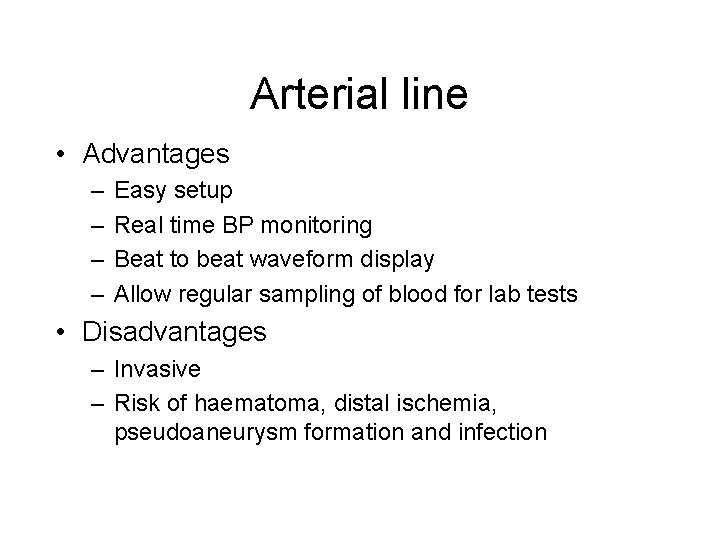 Arterial line • Advantages – – Easy setup Real time BP monitoring Beat to