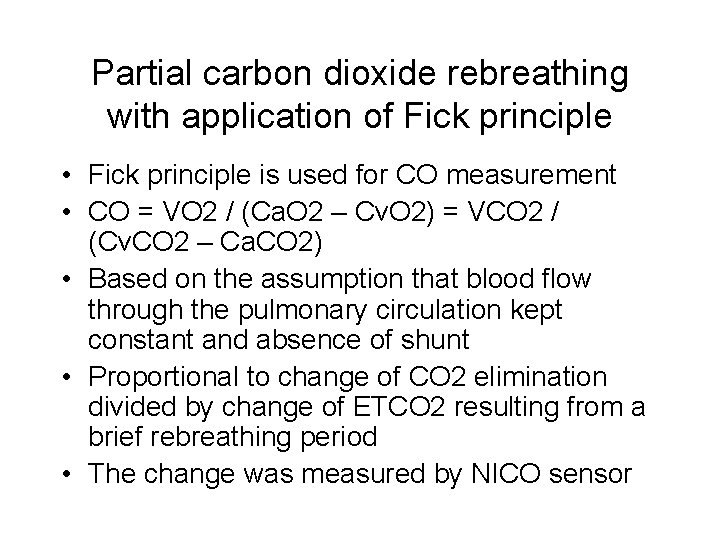 Partial carbon dioxide rebreathing with application of Fick principle • Fick principle is used