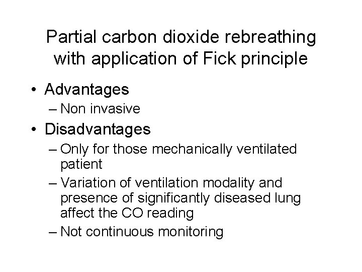 Partial carbon dioxide rebreathing with application of Fick principle • Advantages – Non invasive