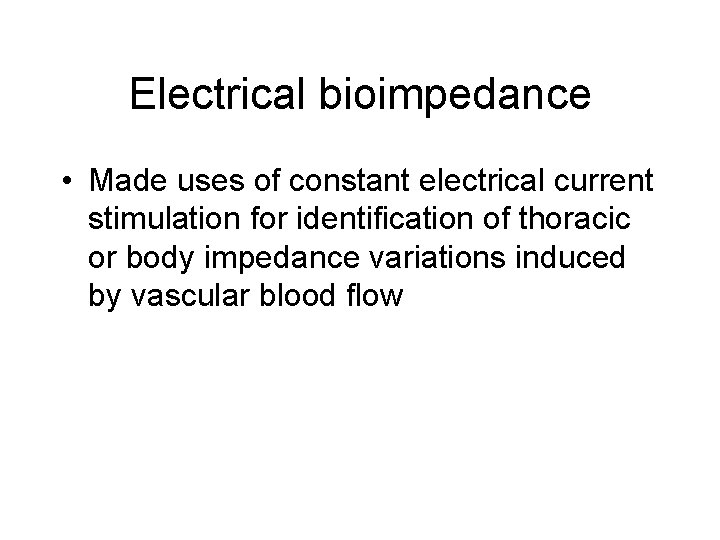 Electrical bioimpedance • Made uses of constant electrical current stimulation for identification of thoracic