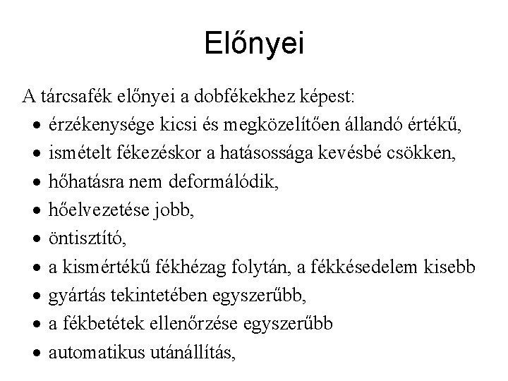 Előnyei A tárcsafék előnyei a dobfékekhez képest: · érzékenysége kicsi és megközelítően állandó értékű,