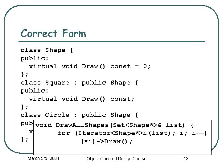 Correct Form class Shape { public: virtual void Draw() const = 0; }; class