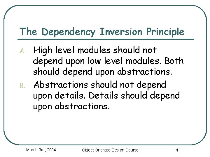 The Dependency Inversion Principle A. B. High level modules should not depend upon low