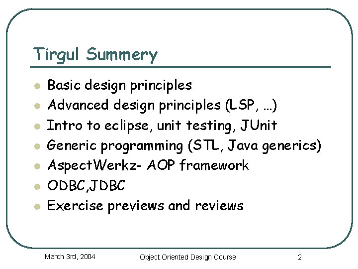 Tirgul Summery l l l l Basic design principles Advanced design principles (LSP, …)