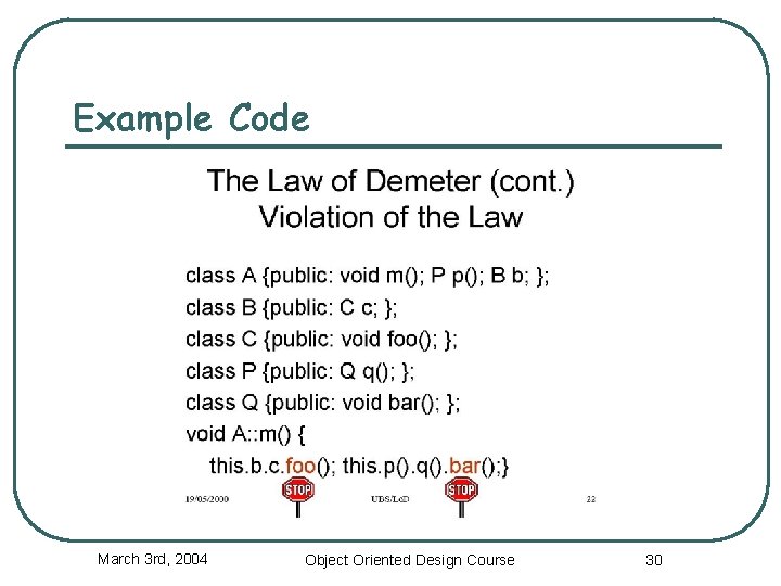 Example Code March 3 rd, 2004 Object Oriented Design Course 30 