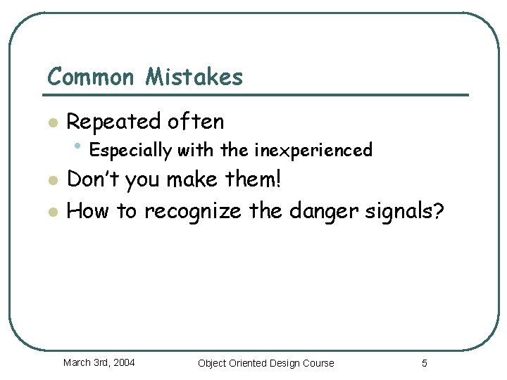 Common Mistakes l l l Repeated often • Especially with the inexperienced Don’t you