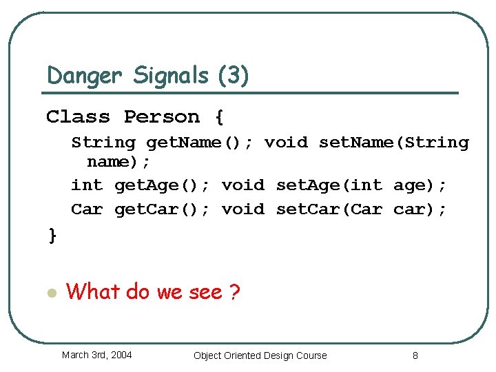Danger Signals (3) Class Person { String get. Name(); void set. Name(String name); int