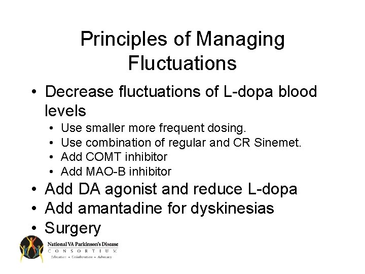 Principles of Managing Fluctuations • Decrease fluctuations of L-dopa blood levels • • Use