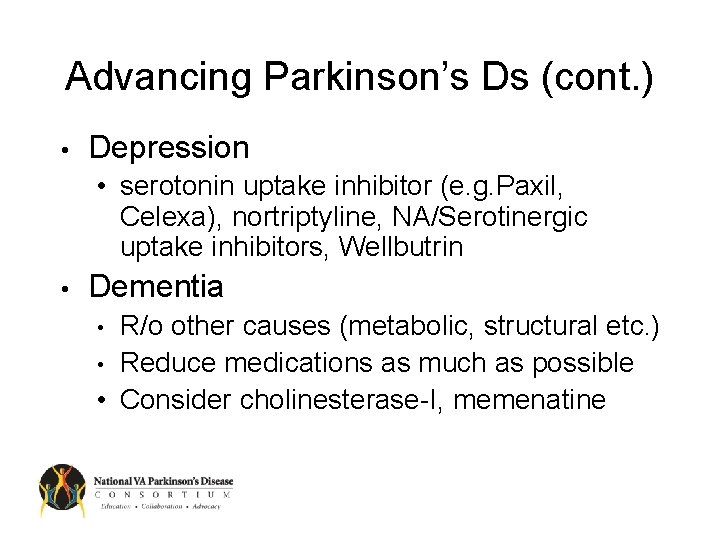 Advancing Parkinson’s Ds (cont. ) • Depression • serotonin uptake inhibitor (e. g. Paxil,