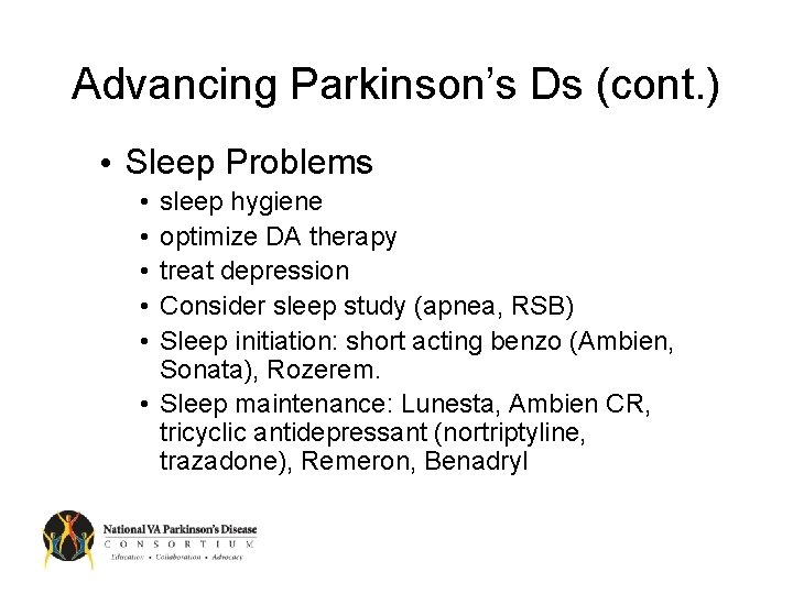 Advancing Parkinson’s Ds (cont. ) • Sleep Problems • • • sleep hygiene optimize