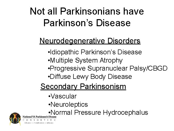 Not all Parkinsonians have Parkinson’s Disease Neurodegenerative Disorders • Idiopathic Parkinson’s Disease • Multiple