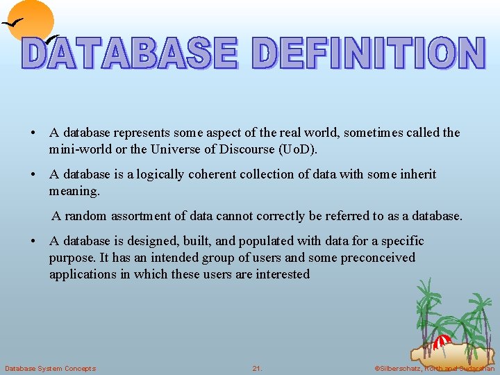  • A database represents some aspect of the real world, sometimes called the