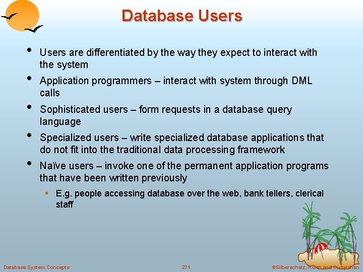 Database Users • • • Users are differentiated by the way they expect to