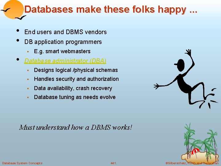 Databases make these folks happy. . . • • • End users and DBMS