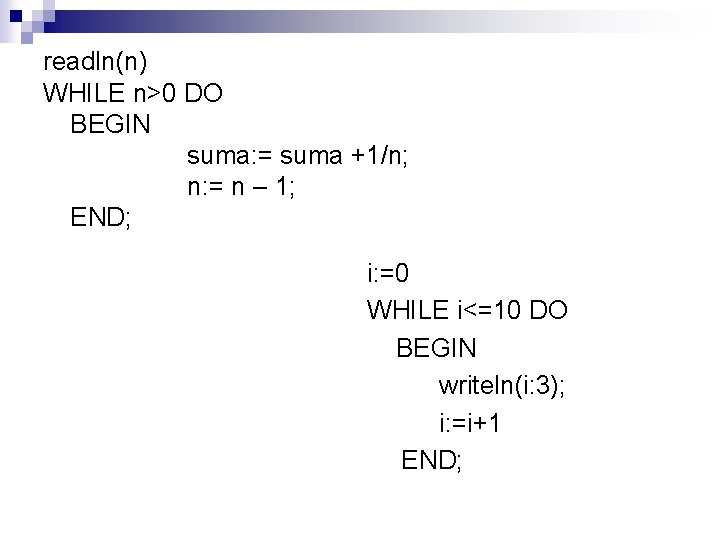 readln(n) WHILE n>0 DO BEGIN suma: = suma +1/n; n: = n – 1;