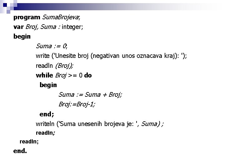 program Suma. Brojeva; var Broj, Suma : integer; begin Suma : = 0; write