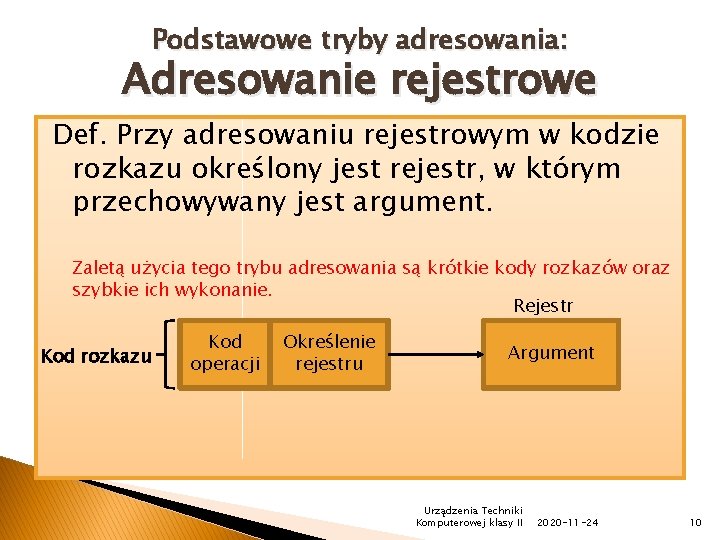 Podstawowe tryby adresowania: Adresowanie rejestrowe Def. Przy adresowaniu rejestrowym w kodzie rozkazu określony jest