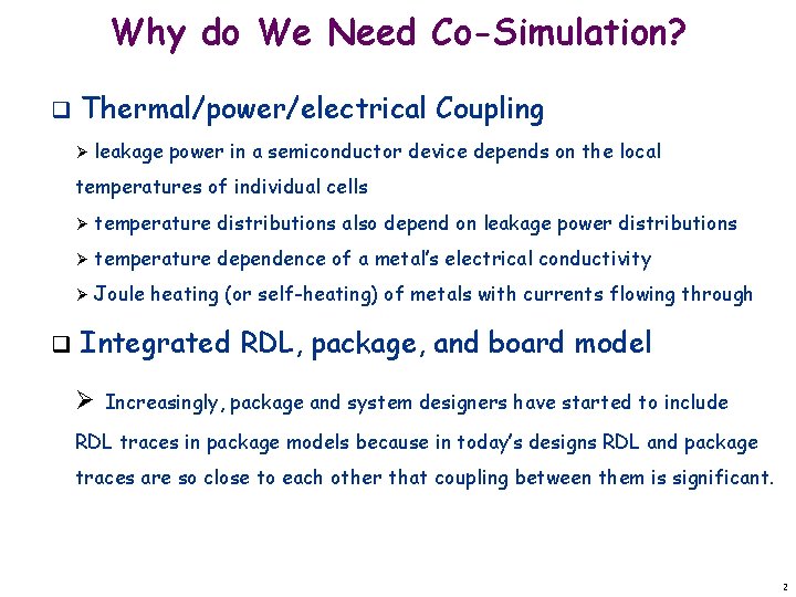 Why do We Need Co-Simulation? q Thermal/power/electrical Coupling Ø leakage power in a semiconductor