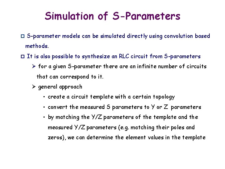 Simulation of S-Parameters p S-parameter models can be simulated directly using convolution based methods.