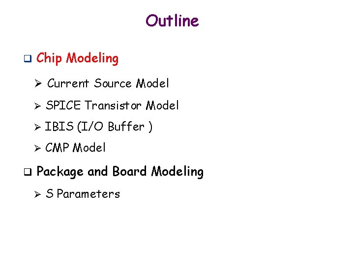 Outline q Chip Modeling Ø Current Source Model q Ø SPICE Transistor Model Ø
