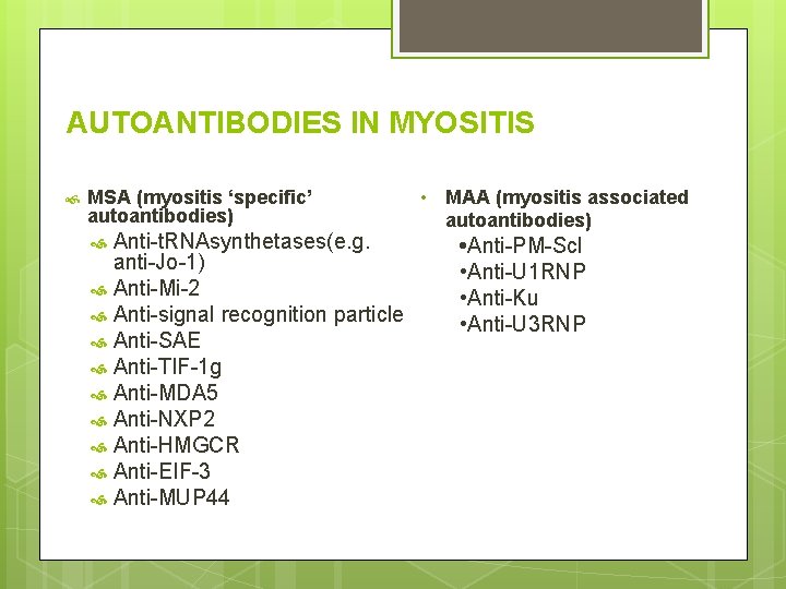 AUTOANTIBODIES IN MYOSITIS MSA (myositis ‘specific’ autoantibodies) Anti-t. RNAsynthetases(e. g. anti-Jo-1) Anti-Mi-2 Anti-signal recognition